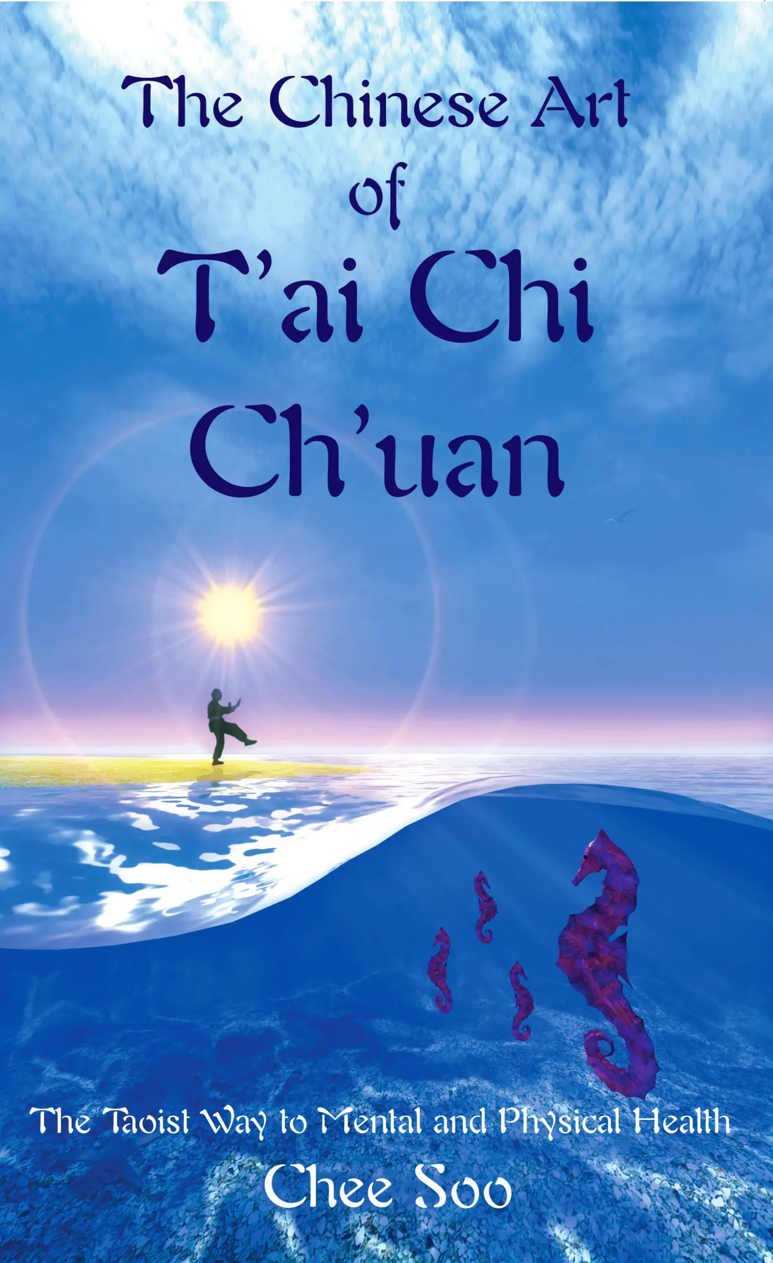 The Chinese Art of T'ai Chi Ch'uan by Chee Soo